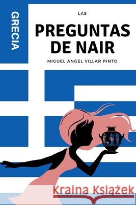 Las preguntas de Nair: Grecia Miguel Angel Villa 9781708867744 Independently Published