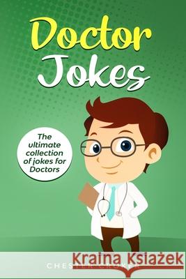 Doctors Jokes: Huge Collection Of Funny Doctor Jokes Chester Croker 9781708871314 Independently Published