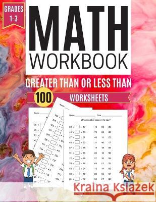 Math Workbook GREATER THAN OR LESS THAN 100 Worksheets Grades 1-3 Kitty Learning 9781708886196 Independently Published
