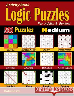 Activity Book: Logic Puzzles for Adults & Seniors: 500 Medium Puzzles (Sudoku - Fillomino - Straights - Futoshiki - Binary - Slitherlink - Sudoku X - Masyu - Minesweeper) Khalid Alzamili 9781708902841 Independently Published