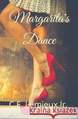 Margarita's Dance C E LeMieux, Jr 9781708938376 Independently Published