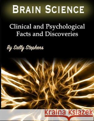 Brain Science: Clinical and Psychological Facts and Discoveries Sally Stephens 9781708942205