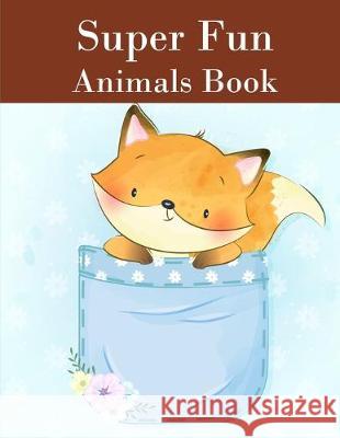 Super Fun Animals Book: Coloring Pages with Funny Animals, Adorable and Hilarious Scenes from variety pets and animal images J. K. Mimo 9781708983673 Independently Published