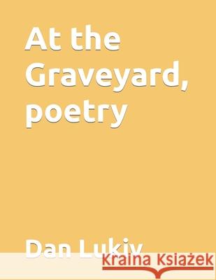 At the Graveyard, poetry Dan Lukiv 9781709129476 Independently Published