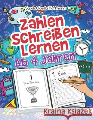 Zahlen Schreiben Lernen Ab 4 Jahren: Spielend Erste Zahlen Nachschreiben Und Z Sarah Claudia Hoffmann 9781709144509 Independently Published