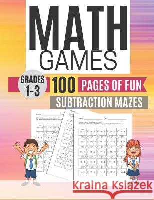 Math Games SUBTRACTION MAZES 100 Pages of Fun Grades 1-3 Kitty Learning 9781709145865