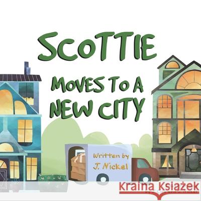 Scottie Moves to a New city J. Nickel J. Cide J. Nickel 9781709177859 Independently Published