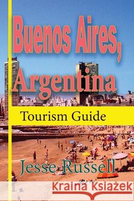 Buenos Aires, Argentina: Tourism Guide Jesse Russell 9781709184451 Independently Published