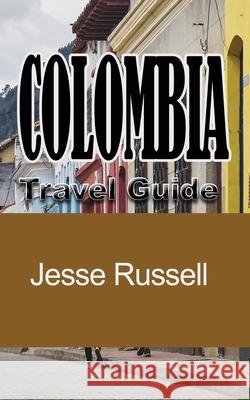 Colombia Travel Guide: Touristic information Jesse Russell 9781709194184