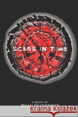 Scars in Time Ryan Jordan Gutierrez 9781709249655 Independently Published