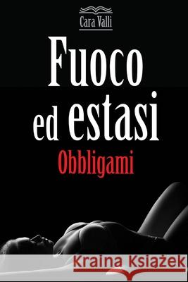 Fuoco ed estasi: Obbligami (Vol. 1) Cara Valli 9781709288302
