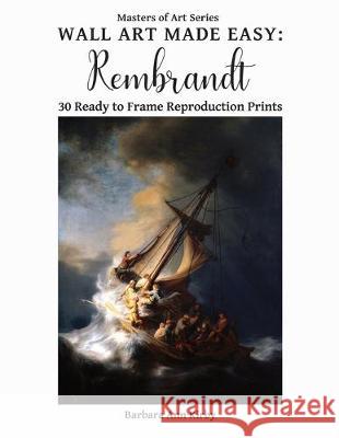 Wall Art Made Easy: Rembrandt: 30 Ready to Frame Reproduction Prints Barbara Ann Kirby 9781709353413 Independently Published