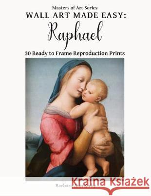 Wall Art Made Easy: Raphael: 30 Ready to Frame Reproduction Prints Barbara Ann Kirby 9781709368059 Independently Published