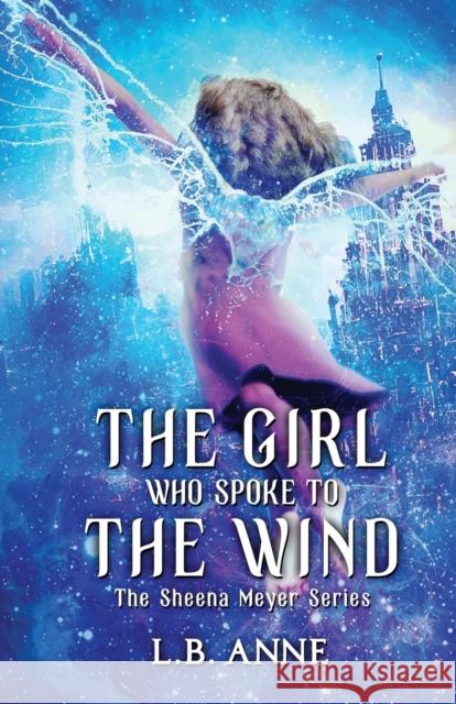 The Girl Who Spoke to the Wind L. B. Anne 9781709371011 Independently Published