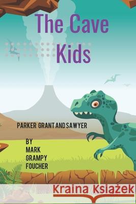 The Cave Kids Mark Grampy Foucher 9781709401084