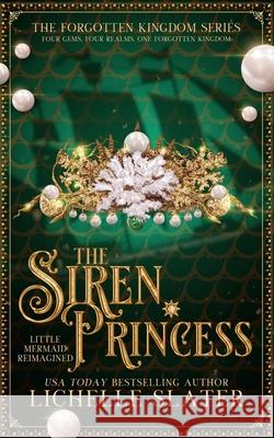 The Siren Princess: Little Mermaid Reimagined Lichelle Slater 9781709445323 Independently Published