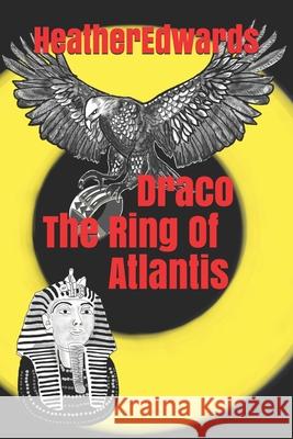 Draco, The Ring Of Atlantis Heather Edwards Heather Edwards 9781709447938