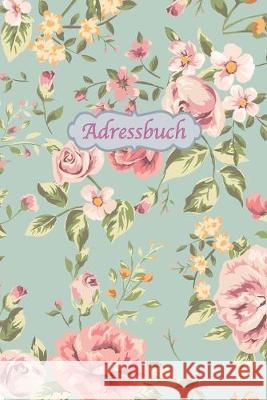 Adressbuch: Kontaktbuch zum Eintragen, für alle Adressen, Telefonnnummern, Mailadressen mit Geburtstagskalender - Vintage-Floral D Adressbucher, Schone 9781709450921 Independently Published