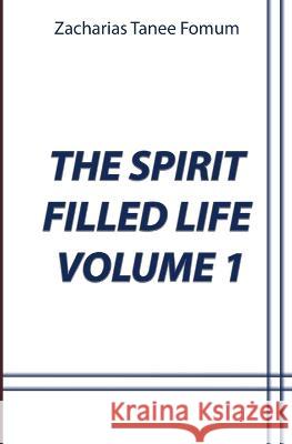 The Spirit-Filled Life (Volume 1) Zacharias Tanee Fomum 9781709477638