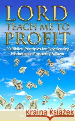 Lord Teach Me to Profit Michelle Miller-Boston 9781709478055 Independently Published