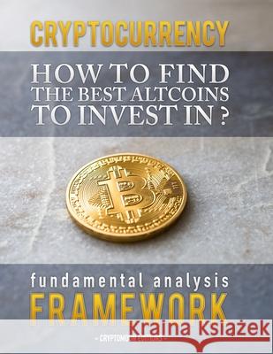 Cryptocurrency: How to find the best altcoins to invest in: fundamental analysis framework to find the next x100 coin Cryptomoon Editions 9781709478260 Independently Published