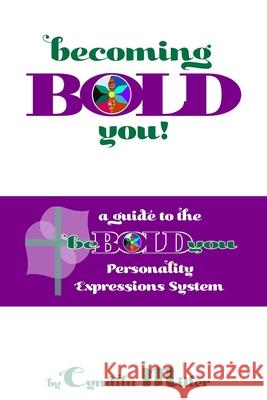becoming BOLD you: a guide to the beBOLDyou(TM) Personality Expressions System Cyndilu Miller 9781709479724 Independently Published