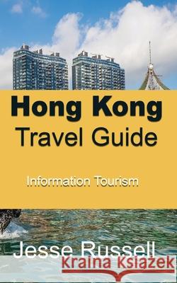 Hong Kong Travel Guide: Information Tourism Jesse Russell 9781709500053 Independently Published