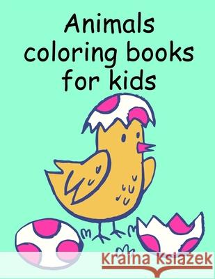 Animals coloring books for kids: Children Coloring and Activity Books for Kids Ages 3-5, 6-8, Boys, Girls, Early Learning J. K. Mimo 9781709515231 Independently Published