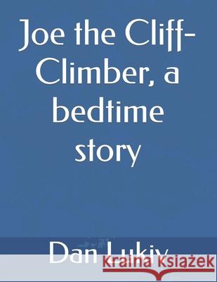 Joe the Cliff-Climber, a bedtime story Dan Lukiv 9781709519451 Independently Published