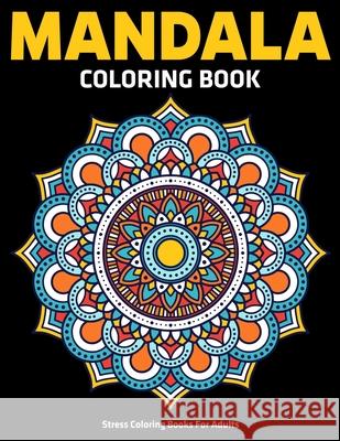 Stress Coloring Books For Adults: Mandala Coloring Book: Relaxation Mandala Designs Sandra D 9781709525964