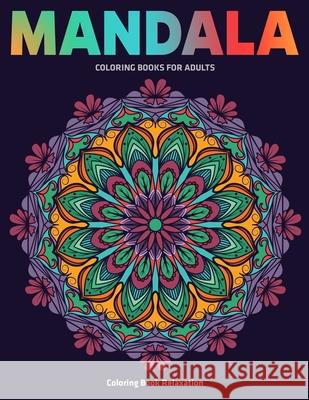 Coloring Book Relaxation: Mandala Coloring Books For Adults: Stress Relieving Mandala Designs Sandra D 9781709526244