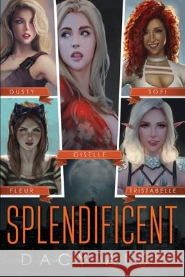 Splendificent: An Urban Fantasy Adventure Dacy Alex 9781709549519 Independently Published