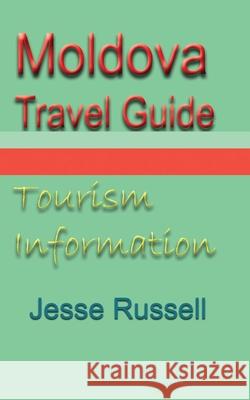 Moldova Travel Guide: Tourism Information Jesse Russell 9781709561689 Independently Published