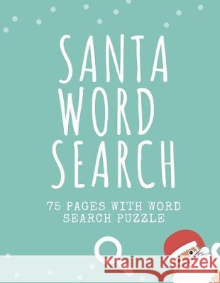 Santa Word Search: 75 Puzzle Pages for Children and Adults! Large Print - Funny Gift For Everyone In Christmas Design (75 Pages, 8.5 x 11 In Point Notebooks 9781709580383 Independently Published