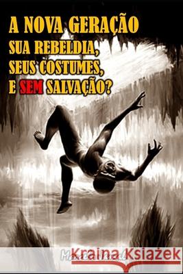 A Nova Geração, Sua Rebeldia, Seus Costumes, E Sem Salvação? de Oliveira, Marcelo Jamal 9781709597237