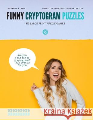 Funny Cryptogram Puzzles: Cryptogram Puzzle Book, Cryptoquote Book, Cryptoquote Puzzle Books Based On Anonymous Funny Quotes Michelle K. Paul 9781709604379 Independently Published