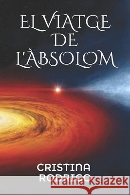 El Viatge de l'Àbsolom Rodrigo, Cristina 9781709605871 Independently Published