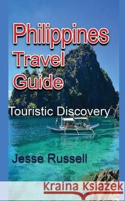 Philippines Travel Guide: Touristic Discovery Jesse Russell 9781709626661