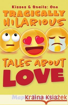 Tragically Hilarious Tales About Love Maple Summers 9781709629594 Independently Published