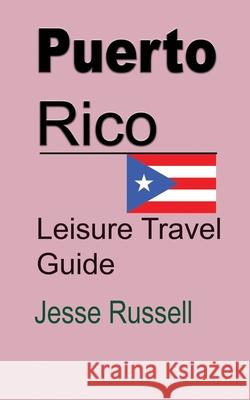 Puerto Rico: Leisure Travel Guide Jesse Russell 9781709630170 Independently Published