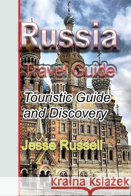 Russia Travel Guide: Touristic Guide and Discovery Jesse Russell 9781709633638