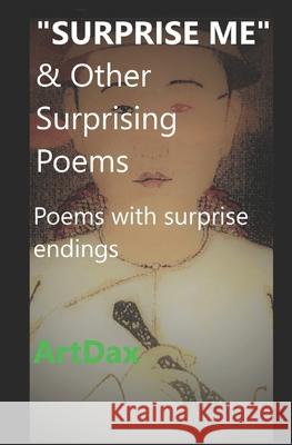 SURPRISE ME & Other Surprising Poems: Poems with surprise endings Artdax 9781709670640 Independently Published