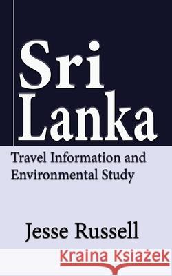 Sri Lanka: Travel Information and Environmental Study Jesse Russell 9781709682520