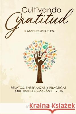 Cultivando gratitud: 2 manuscritos en 1. Relatos, enseñanzas y prácticas que transformarán tu vida Ventura, Jose 9781709686740