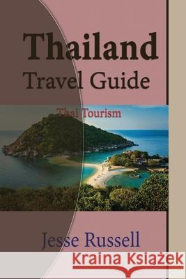 Thailand Travel Guide: Thai Tourism Jesse Russell 9781709690525