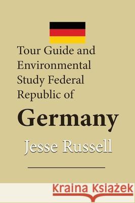 Tour Guide and Environmental Study Federal Republic of Germany: Travel Jesse Russell 9781709692475 Independently Published