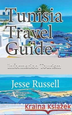 Tunisia Travel Guide: Information Tourism Jesse Russell 9781709694172 Independently Published