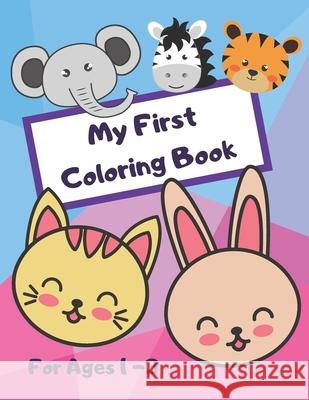 My First Coloring Book - For Ages 1 - 3: Coloring Fun For Toddlers with Animals, Shapes and Numbers! Cookie Crumb Press 9781709710599 Independently Published