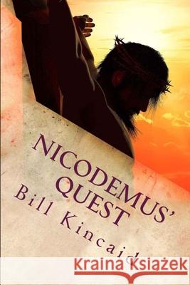 Nicodemus' Quest: Is Jesus the Messiah? Bill Kincaid 9781709716836 Independently Published