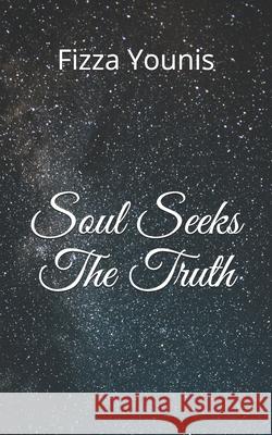 Soul Seeks The Truth Fizza Younis 9781709736155 Independently Published